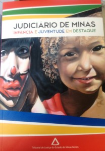 Fonte: MINAS GERAIS. Tribunal de Justiça. Coordenadoria da Infância e Juventude Judiciário de Minas: Infância e Juventude em destaque. Belo Horizonte, 2013. 136p.